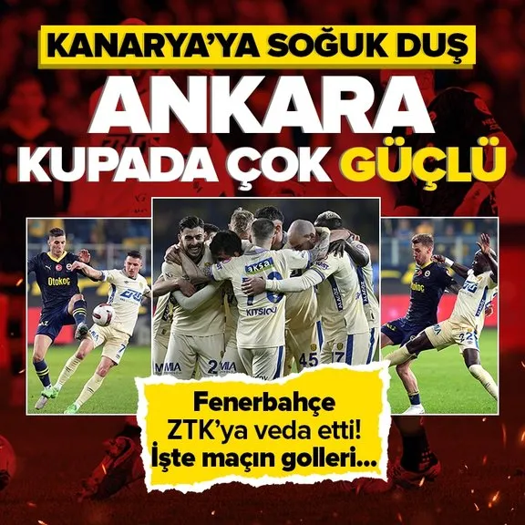 Ankaragücü ZTK’da Fenerbahçe’ye mağlup etti! Sarı-lacivertli ekip çeyrek finalde havlu attı
