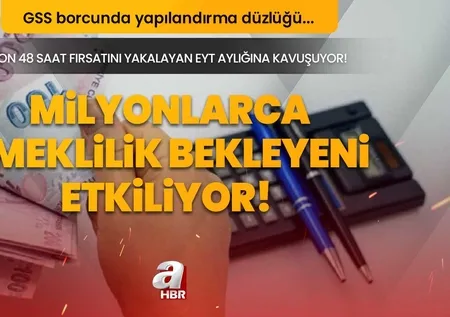 Milyonlarca emeklilik bekleyeni etkiliyor! SON 48 saat fırsatını yakalayan EYT aylığına kavuşuyor! 20-25 yaşa kadar... GSS borcunda yapılandırma düzlüğü