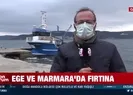 Ege ve Marmara’da fırtına