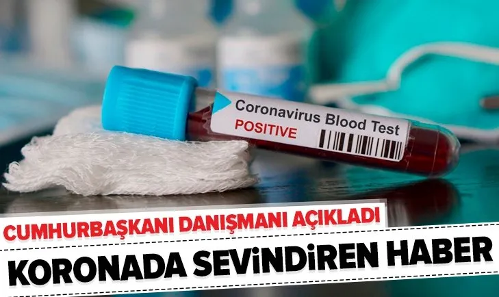Cumhurbaşkanı Danışmanı açıkladı: Koronavirüste sevindiren haber
