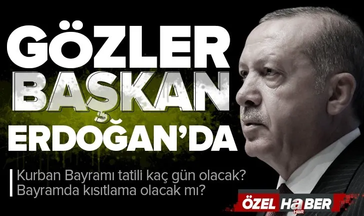 Kurban Bayramı tatili kaç gün olacak? Kurban Bayramı’nda kısıtlama olacak mı? Başkan Recep Tayyip Erdoğan açıklayacak