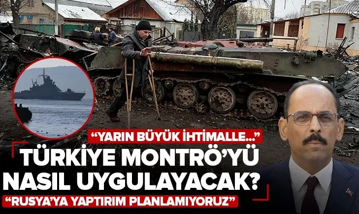 Türkiye Montrö Sözleşmesi’ni nasıl uygulayacak? Rusya’ya yaptırım uygulanacak mı? Cumhurbaşkanlığı Sözcüsü İbrahim Kalın açıkladı