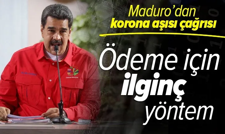 Maduro'dan koronavirüs aşısı çağrısı! İlginç ödeme yöntemi