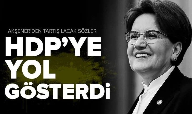 Son dakika: İYİ Parti lideri Meral Akşener 2023 seçimleri için HDP'ye yol gösterdi