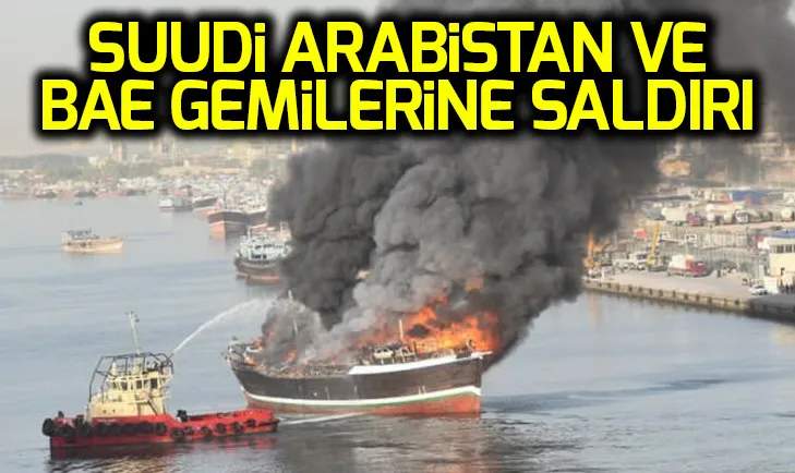 BAE ve Suudi Arabistanda ticaret gemilerine saldırı