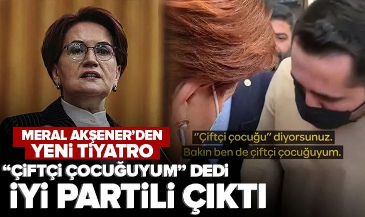 Meral Akşener’in yeni tiyatrosu! ’’Çiftçi çocuğu’’ dediği kişi İYİ Partili Orhan Senemoğlu’nun oğlu Göktuğ Senemoğlu çıktı