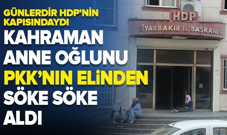 Kahraman anne oğlunu PKK’nın elinden söke söke aldı