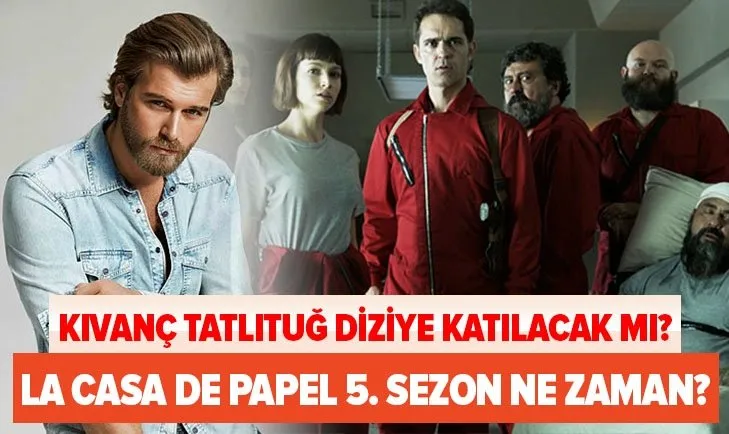 kivanc tatlitug iddiasi ortaligi karistirmisti netflix aciklamasi geldi mi la casa de papel 5 sezon ne zaman cikacak