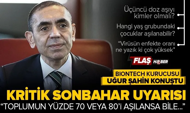 BioNTech kurucusu Uğur Şahin’den son dakika koronavirüs aşısı açıklamaları! Üçüncü doz olunmalı mı? Sonbaharda vakalar artacak uyarısı