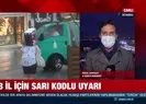 13 il için sarı kodlu uyarı!