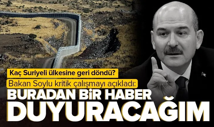 İçişleri Bakanı Süleyman Soylu ’Buradan bir haber duyuracağım’ diyerek açıkladı | Kaç Suriyeli ülkesine geri döndü?