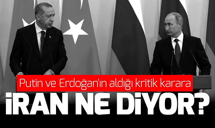 İran: Putin ve Erdoğanın aldığı İdlib kararı...