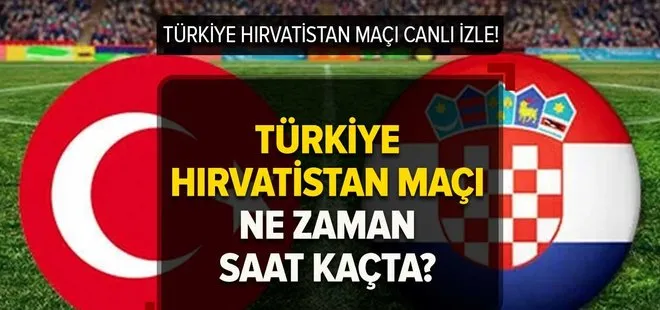Türkiye Hırvatistan maçı hangi kanalda? Türkiye-Hırvatistan milli maçı ne zaman, saat kaçta?
