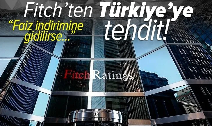 Son dakika: Fitch'ten Türkiye’ye faiz tehdidi: İndirime gidilirse Türkiye'nin notu düşer