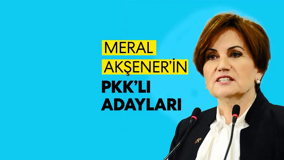 İşte Meral Akşener’in PKK’lı adayları