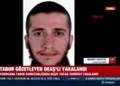 Tabur gözetleyen DEAŞlı yakalandı