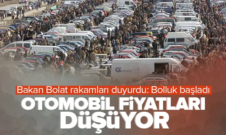 Bakan Bolat açıkladı: Otomobil fiyatları düşüyor