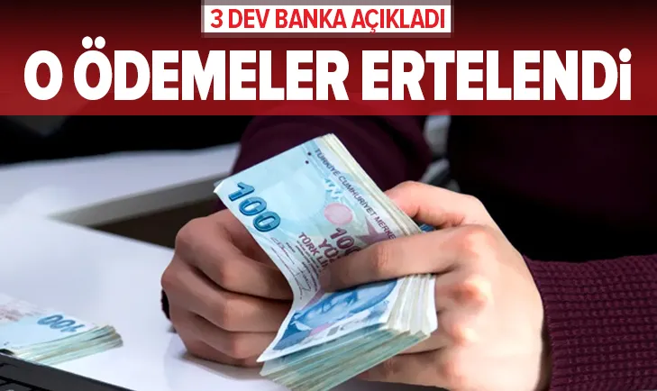 3 banka duyurdu! O ödemeler ertelendi