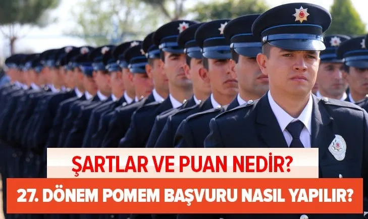 POMEM ile 8 bin polis alınacak: 27. Dönem POMEM başvuru nasıl yapılır? POMEM başvuru şartları ve puan bilgileri...