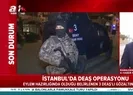 İstanbulda DEAŞ operasyonu
