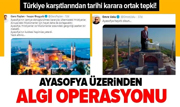 Ayasofya üzerinden algı operasyonuna başladılar! Türkiye karşıtlarından tarihi karara ortak tepki