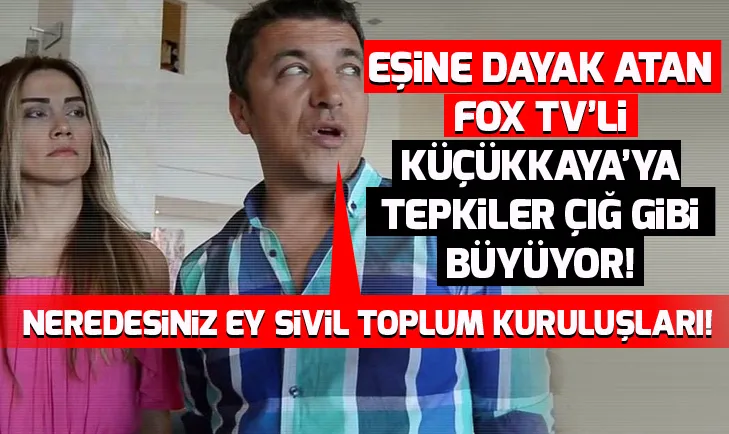 Eşine dayak atan FOX TV sunucusu İsmail Küçükkaya’ya tepkiler dinmiyor