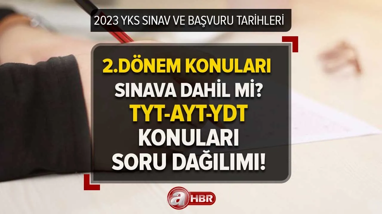 YKS 2. dönem konuları sınava dahil mi? 2023 YKS TYT- AYT- YDT konuları ve soru dağılımı nasıl olacak? 12. SINIF 2.DÖNEM MÜFREDATI...