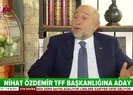 Nihat Özdemir, TFF Başkanlığı için adaylığını açıkladı | Video