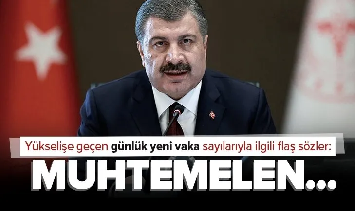 Sağlık Bakanı Fahrettin Koca'dan yükselişe geçen günlük yeni vaka sayılarına ilişkin dikkat çeken açıklama: Muhtemelen...