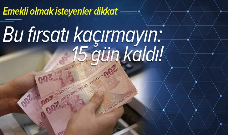 Hesaplı emeklilik için son 15 gün