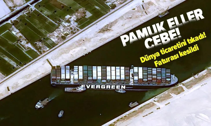 Süveyş Kanalı'nı tıkayan gemiye dudak uçuklatan tazminat!