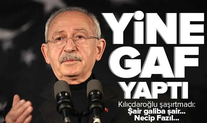Kılıçdaroğlu’ndan Necip Fazıl gafı