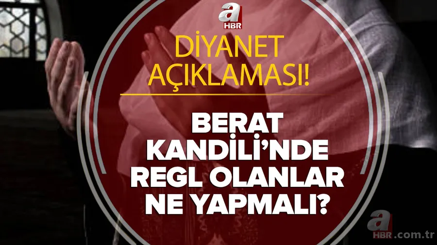 Diyanet: Berat Kandili'nde regl olanlar ne yapmalı? Berat gecesi adetli kadın ne yapmalı? Adetliyken okunacak dualar 1