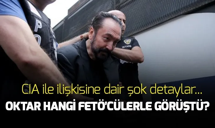 CIA-FETÖ-Oktar üçgeninde irtibat ağı mı?