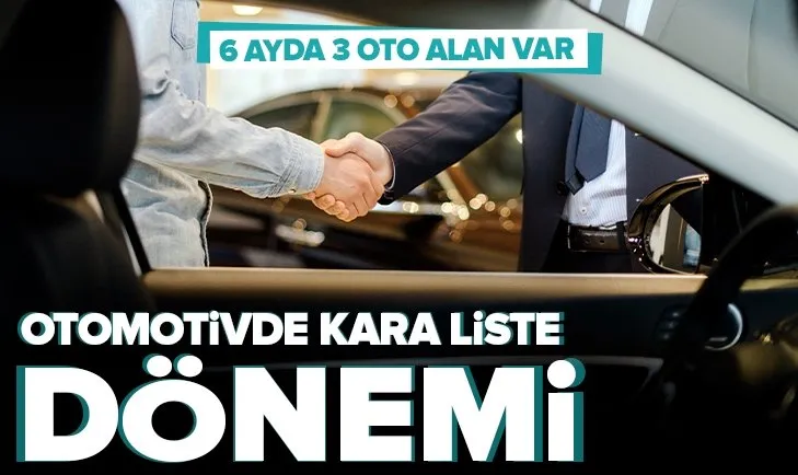 Otomotivde kara liste dönemi! 6 ayda 3 araç alan var