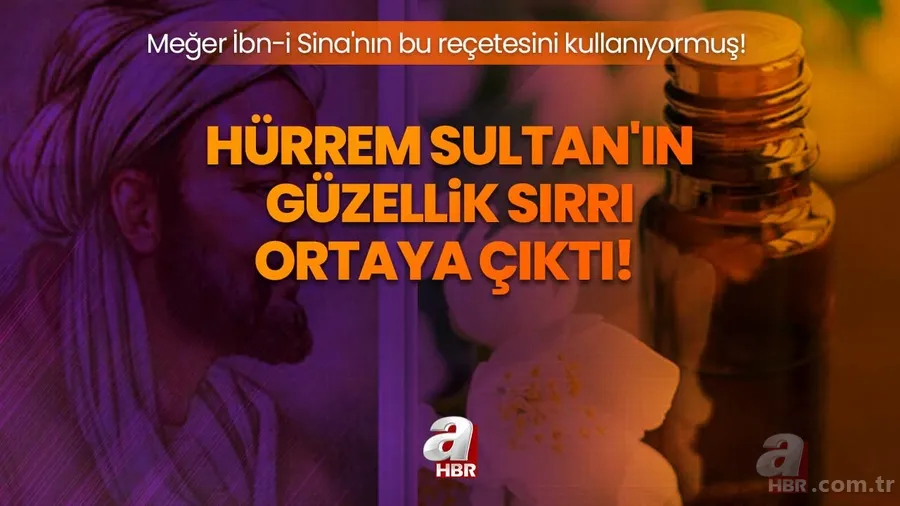 Hürrem Sultan'ın güzellik sırrı meğer buymuş! İbn-i Sina'nın cam cilt reçetesi... 1