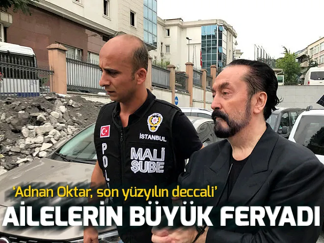 Ailelerin büyük Adnan Oktar feryadı!