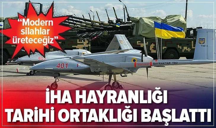 Türkiye-Ukrayna arasında tarihi ortaklık! İHA ile başladı modern silahlar üretilecek