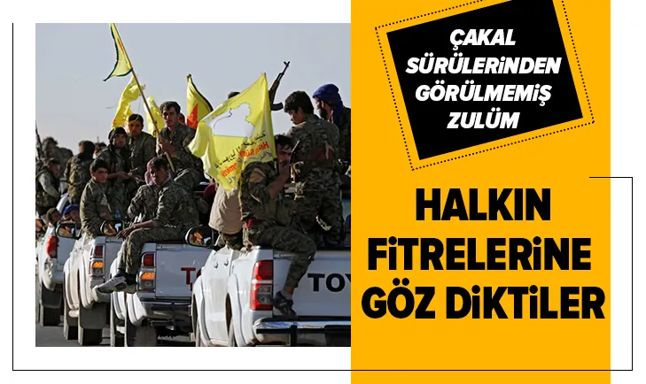 Terör örgütü YPG-PKK halkın fitrelerine göz dikti!