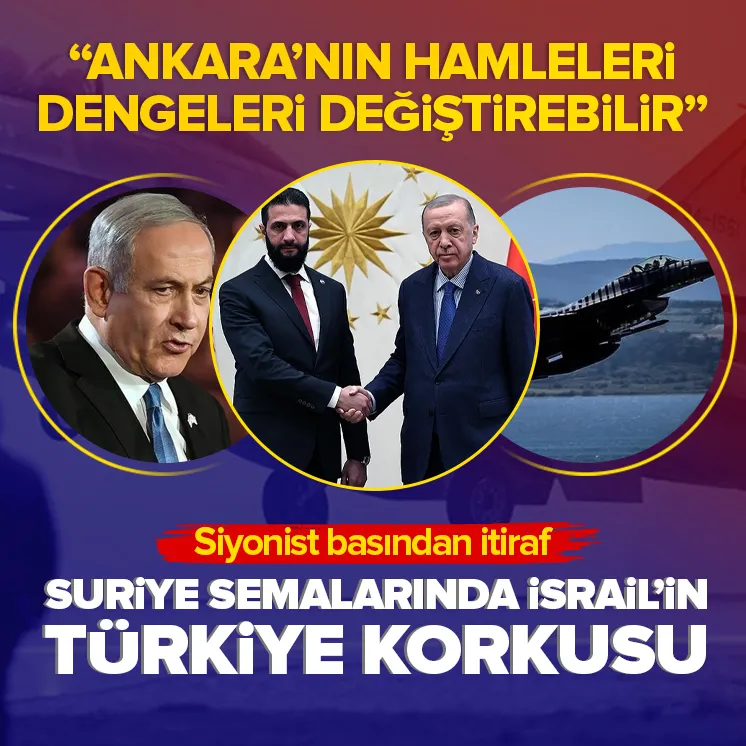 Suriye semalarında İsrail’in Türkiye korkusu!