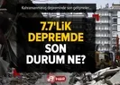 Maraş depreminde son durum ne?