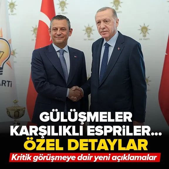 CHP lideri Özgür Özel Başkan Erdoğan ile görüşmesinin detaylarını anlattı: Gülüşmeler, karşılıklı espriler...