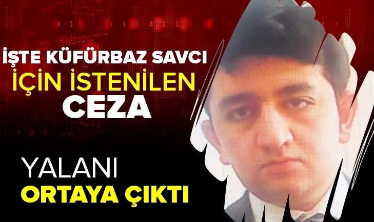 Küfürbaz savcı Özcan Muhammed Gündüz'ün yalanı ortaya çıktı! İşte istenilen ceza