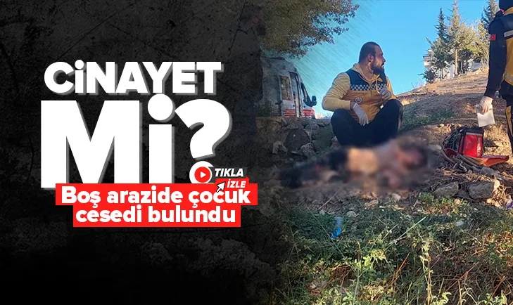 Boş arazide çocuk cesedi bulundu