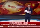 Borsa İstanbul güne rekorlar başladı