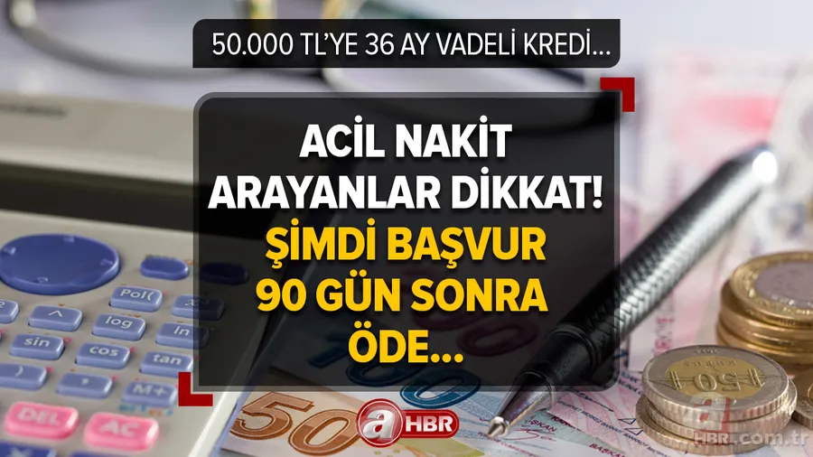 Acil nakit arayanlar dikkat! Şimdi başvur 90 gün sonra öde kampanyası başladı: 50.000 TL’ye 36 ay vadeli kredi veriyor! Ziraat Bankası, Halkbank, Vakıfbank... 1