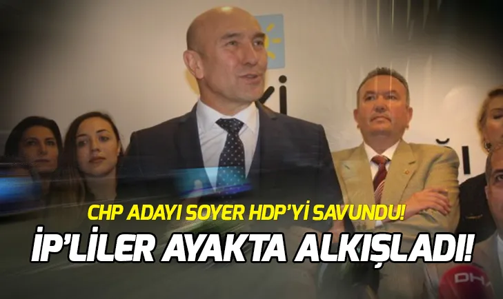 Tunç Soyer HDPyi savundu İPliler ayakta alkışladı