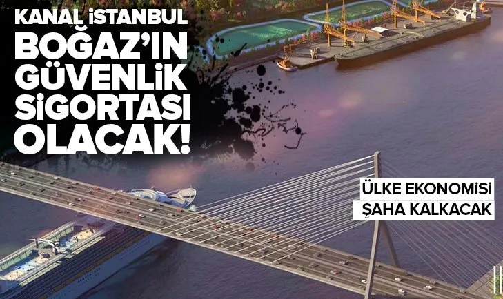 Kanal İstanbul Boğaz’ın güvenlik sigortası olacak!