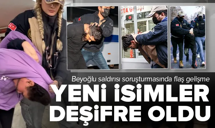 Beyoğlu saldırısında yeni isimlere ulaşıldı!