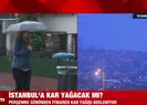 İstanbul’a kar yağacak mı?